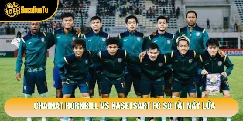 Chainat Hornbill vs Kasetsart FC so tài nảy lửa