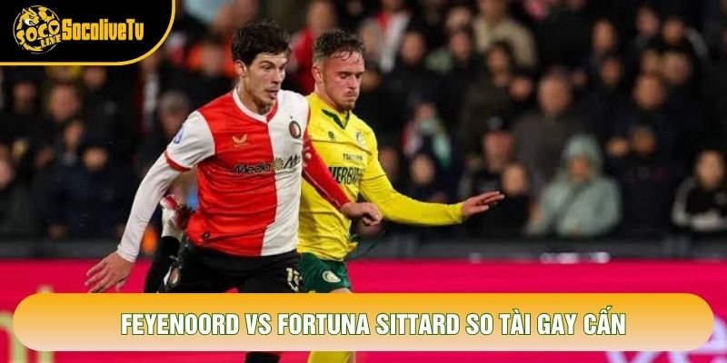 Feyenoord vs Fortuna Sittard so tài gay cấn
