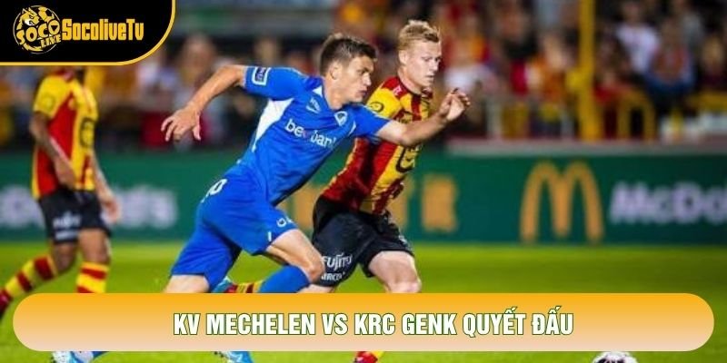 KV Mechelen vs KRC Genk quyết đấu