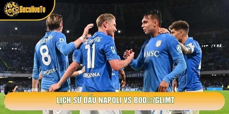 Lịch sử đấu Napoli vs Bodø/Glimt Lịch sử đấu Napoli vs Bodø/Glimt