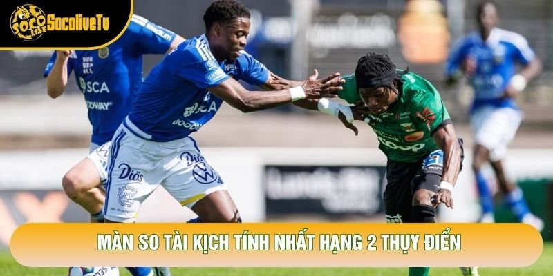 Màn so tài kịch tính nhất hạng 2 Thụy Điển