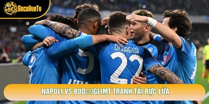 Napoli vs Bodø/Glimt tranh tài rực lửa Napoli vs Bodø/Glimt tranh tài rực lửa