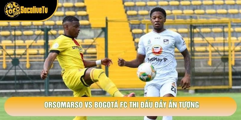 Orsomarso vs Bogotá FC thi đấu đầy ấn tượng Orsomarso vs Bogotá FC thi đấu đầy ấn tượng