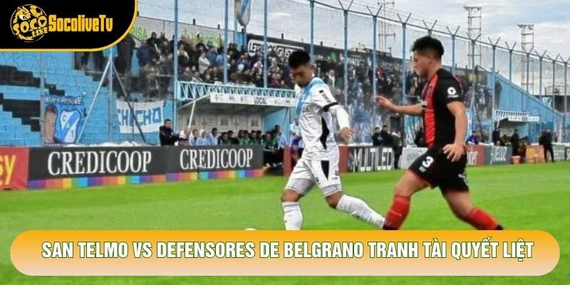 San Telmo vs Defensores de Belgrano tranh tài quyết liệt