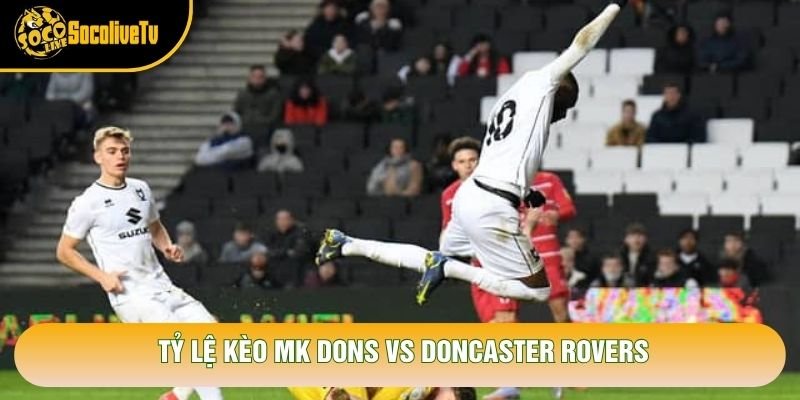 Tỷ lệ kèo MK Dons vs Doncaster Rovers