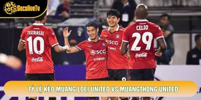 Tỷ lệ kèo Muang Loei United vs Muangthong United