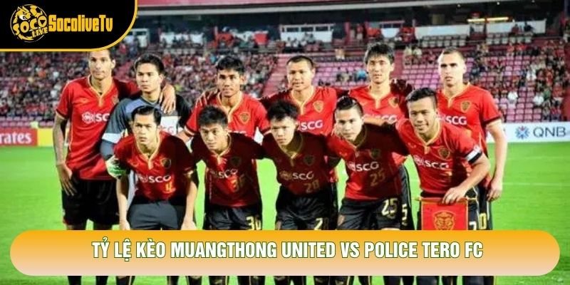Tỷ lệ kèo Muangthong United vs Police Tero FC Tỷ lệ kèo Muangthong United vs Police Tero FC