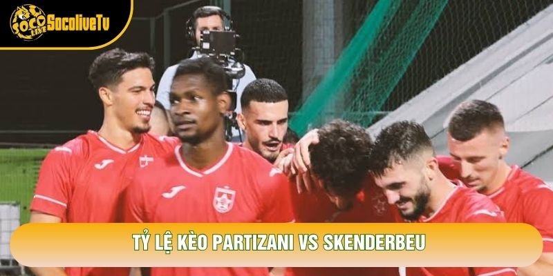 Tỷ lệ kèo Partizani vs Skenderbeu