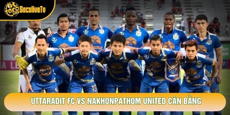 Uttaradit Fc vs Nakhonpathom United cân bằng Uttaradit Fc vs Nakhonpathom United cân bằng